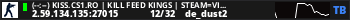 (--:--) KISS.CS1.RO | KILL FEED KINGS | STEAM=VIP FREE